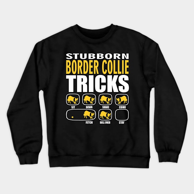 Stubborn Border Collie Tricks Crewneck Sweatshirt by Madfido